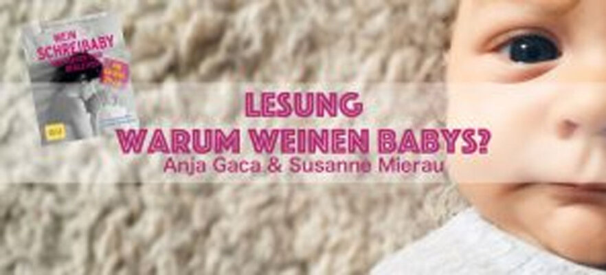 Lesung mit Susanne Mierau und Anja Constance Gaca am 14.4.2018 - Lesung: Warum Babys weinen
