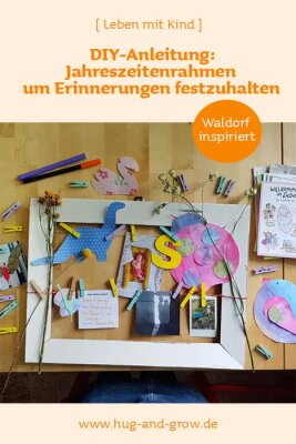 DIY mit Kind: Jahreszeitenrahmen um besondere Erinnerungen festzuhalten [Waldorf inspiriert] - Basteln mit Kind: Jahreszeitenrahmen